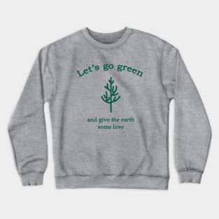 Let's go green environmental Crewneck Sweatshirt